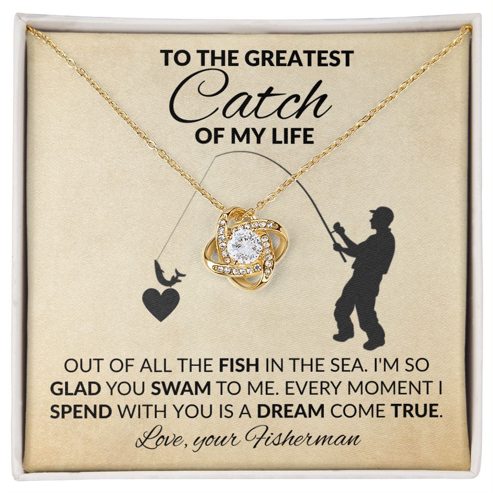 TO THE GREATES CATCH OF MY LIFE | LOVE KNOT NECKLACE | OUT OF ALL THE FISH