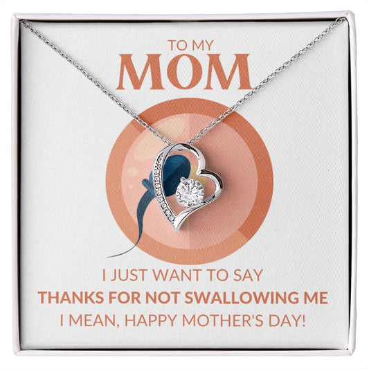 TO MY MOM | FOREVER LOVE NECKLACE | THANKS FOR NOT SWALLOWING ME